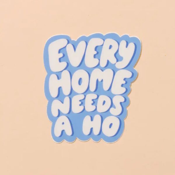 Every Home Needs a Ho Sticker