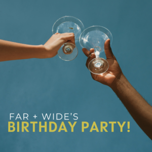 Far + Wide's Birthday Party